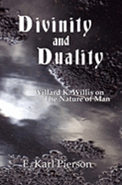 bokomslag Divinity and Duality: Willard K. Willis on the Nature of Man