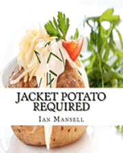 bokomslag Jacket Potato Required: 75 Mouthwatering Recipes for the Baked Potato