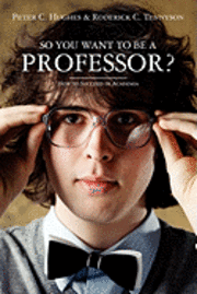 bokomslag So you want to be a Professor?: How to Succeed in Academia