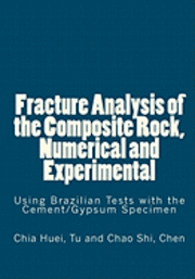 bokomslag Fracture Analysis of the Composite Rock, Numerical and Experimental: Using Brazilian Tests with the Cement/Gypsum Specimen