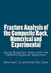 Chia Huei Tu - Fracture Analysis of the Composite Rock, Numerical and Experimental: Using Brazilian Tests with the Cement/Gypsum Specimen, Häftad