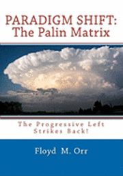 bokomslag Paradigm Shift: The Palin Matrix: The Progressive Left Strikes Back!