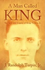 bokomslag A Man Called King: The Life and Legacy of King Turpin, Jr.