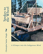Christopher "kaskae" Wright - Spokes to the Wheel: A Glimpse into the Indigenous Mind, Häftad