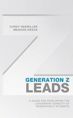 bokomslag Generation Z Leads: A Guide for Developing the Leadership Capacity of Generation Z Students