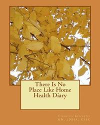 bokomslag There Is No Place Like Home Health Diary