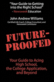 bokomslag Future-Proofed: Your Guide to Acing High School, the College Application and Beyond
