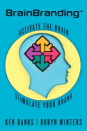 bokomslag BrainBranding: Activate the Brain...Stimulate Your Brand