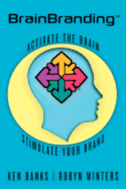 BrainBranding: Activate the Brain...Stimulate Your Brand 1