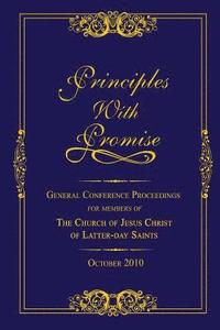 bokomslag Principles with Promise: General Conference Proceedings for Members of The Church of Jesus Christ of Latter-day Saints October 2010