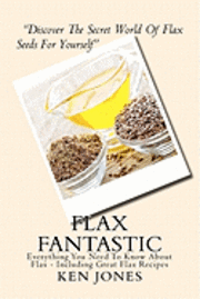 bokomslag Flax Fantastic: An Amazing book dedicated to helping you understand flax & how to eat flax to revolutionize your health.