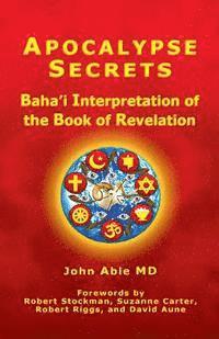 bokomslag Apocalypse Secrets: Baha'i Interpretation of the Book of Revelation