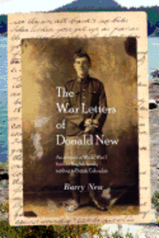 The War Letters of Donald New: An account of World War I from an English family settling in British Columbia 1