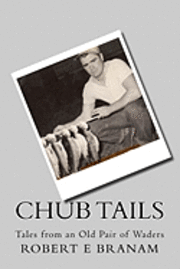 bokomslag Chub Tails: Tales from an Old Pair of Waders