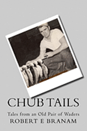 Chub Tails: Tales from an Old Pair of Waders 1