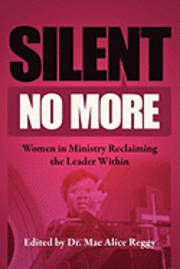 bokomslag Silent No More: Women in Ministry Reclaiming the Leader Within