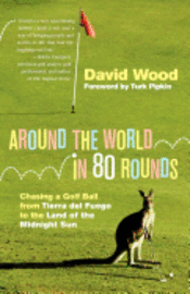 bokomslag Around the World in 80 Rounds: Chasing a Golf Ball from Tierra del Fuego to the Land of the Midnight Sun