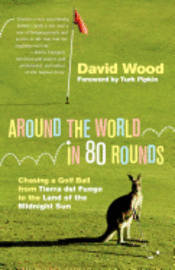 Around the World in 80 Rounds: Chasing a Golf Ball from Tierra del Fuego to the Land of the Midnight Sun 1