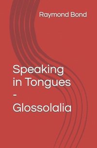 bokomslag Speaking in Tongues - Glossolalia: Tongues for today?