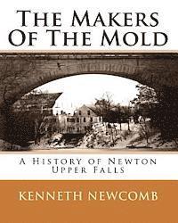 The Makers Of The Mold: A History of Newton Upper Falls 1