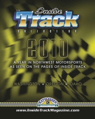 The Inside Track Collection 2010: A Year In Northwest Motorsports As Seen On The Pages Of Inside Track 1