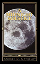 bokomslag A Midnight Solstice: The fate of the world rests in one person's hands, and that one person is against all odds.