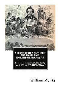 bokomslag A History of Southern Missouri and Northern Arkansas: Being An Account of The Early Settlements, The Civil War, the Ku-Klux, and Times of Peace