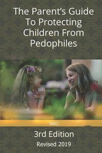 bokomslag The Parent's Guide to Protecting Children from Pedophiles