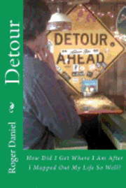 Detour: How Did I Get Where I Am After I Mapped Out My Life So Well? 1