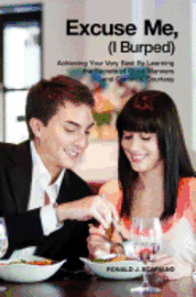 Ronald J. Scariano - Excuse Me I Burped: Achieving Your Very Best By Learning the Secrets of Good Manners and Common Courtesy, Häftad