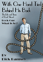 bokomslag With One Hand Tied Behind His Back: The Life and Times of Gail Stuart, Book One, What is So? (The Gail Stuart Series)