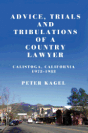 bokomslag Advice, Trials, and Tribulations of a Country Lawyer: Calistoga California 1973-1983