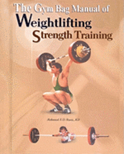 bokomslag The Gym Bag Manual of Weightlifting and Strength Training: Bodybuilding, Powerlifting, and Olympic Weightlifting