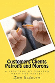 bokomslag Customers Clients Patrons and Morons: a lifetime of dealing with the public