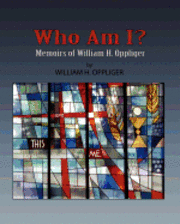 bokomslag Who Am I? Memoirs of William H Oppliger: Daniel F Oppliger