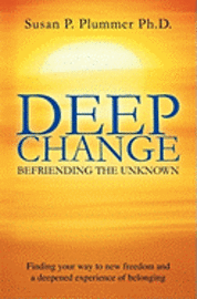 Deep Change: Befriending the Unknown 1