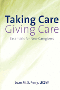 bokomslag Taking Care; Giving Care: Essentials for New Caregivers