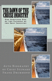 bokomslag THE DAWN of the CRUISE INDUSTRY: Cruise Ship Chief Steward Frank Drummond