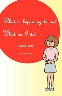 bokomslag What is happening to me? What Do I Do?: Maria Baez