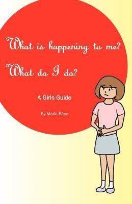 What is happening to me? What Do I Do?: Maria Baez 1