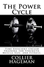 bokomslag The Power Cycle: Time Efficient Cycled Training for Strength, Muscle Size, and Fitness.