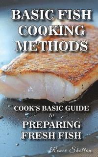 bokomslag Basic Fish Cooking Methods: A No Frills Guide for Preparing Fresh Fish