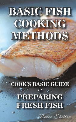 Basic Fish Cooking Methods: A No Frills Guide for Preparing Fresh Fish 1