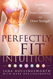 Perfectly Fit Intuition: Training for Inner Guidance and Outer Strength 1