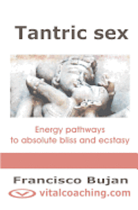 bokomslag Tantric Sex: Energy Pathways To Absolute Bliss And Ecstasy