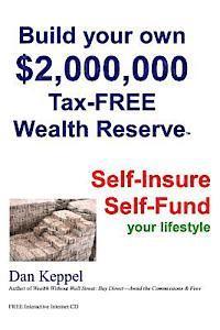 bokomslag Build Your Own $2,000,000 Tax-FREE Wealth Reserve: Self-Insure Self-Fund your lifestyle