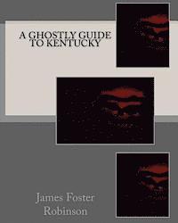 A Ghostly Guide To Kentucky 1