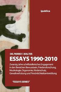 bokomslag Essays 1990-2010: Zwanzig Jahre schriftstellerisches Engagement in den Bereichen Bewusstsein, Friedensforschung, Musikologie, Orgonomie,