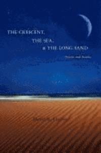 bokomslag The Crescent, The Sea, & The Long Sand: Poems and Stories