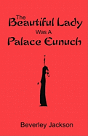 bokomslag The Beautiful Lady Was A Palace Eunuch